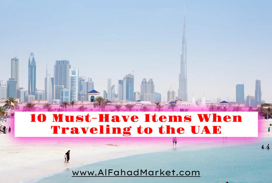 10 Must-Have Items When Traveling to the UAE